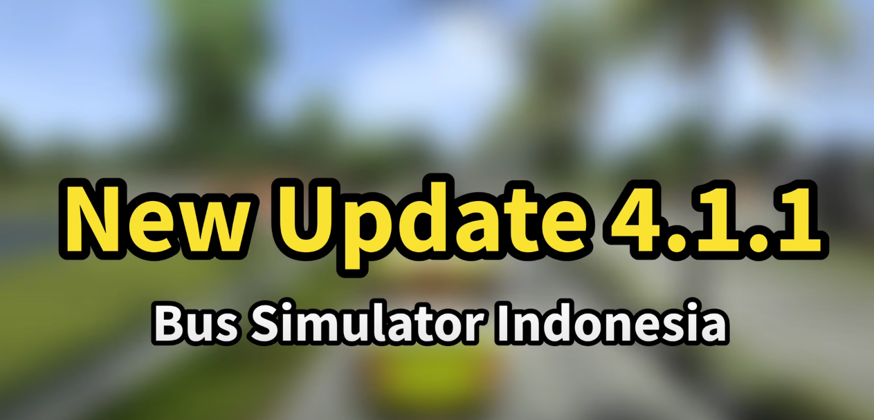 印尼巴士模拟器更新4.1.1版本，新增修补程序
